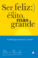 Ser feliz: el éxito más grande: Liderazgo personal y ventas 6079472244 Book Cover