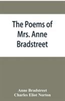 The poems of Mrs. Anne Bradstreet (1612-1672) together with her prose remains 9353866030 Book Cover