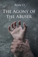 The Agony of the Abuser 1662429827 Book Cover