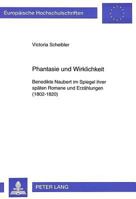 Phantasie Und Wirklichkeit: Benedikte Naubert Im Spiegel Ihrer Spaeten Romane Und Erzaehlungen (1802-1820) 363145595X Book Cover