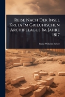 Reise Nach Der Insel Kreta Im Griechischen Archipelagus Im Jahre 1817 (Greek Edition) 1024872408 Book Cover