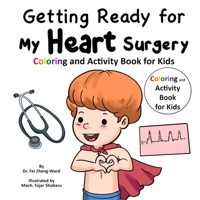 Getting Ready for My Heart Surgery: Coloring and Activity Book for Kids B0F4KNX6HL Book Cover
