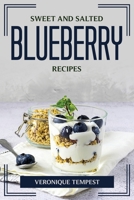 Sweet and Salted Blueberry Recipes 1804775525 Book Cover