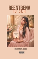Reentrena tu Ser (Spanish Edition) B0GYM78K8S Book Cover