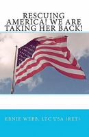 Rescuing America! We Are Taking Her Back! 1453644369 Book Cover