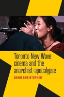 Toronto New Wave Cinema and the Anarchist-Apocalypse 1526188368 Book Cover