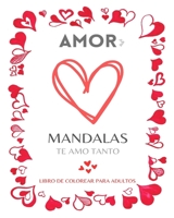 Mandalas de Amor: Libro para Colorear: Dibujos para Colorear de San Valentín para Adolescentes y Adultos: Romance, amor y palabras inspiradoras trenzadas con hermosos patrones B0C1F87NSJ Book Cover