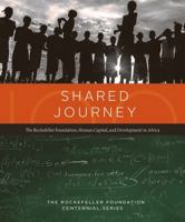 Shared Journey: The Rockefeller Foundation, Human Capital, and Development in Africa 0979638976 Book Cover