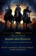 Blood and Bullets: A Trio of Western Horror Novellas (Dark Tide Horror Novellas) 196439824X Book Cover