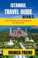 Istanbul Travel Guide: Your Ultimate Travel Companion for 2023-2024 B0CH2FQ6C6 Book Cover