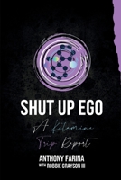 Shut Up Ego: A Ketamine Trip Report B0CSVBJPTC Book Cover