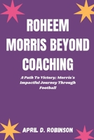 Roheem Morris Beyond Coaching: A Path To Victory; Morris's Impactful Journey Through Football B0CTGFQC1K Book Cover