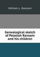 Genealogical Sketch of Pelatiah Ransom and His Children 1014979099 Book Cover