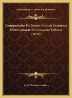 Commentatio De Numis Punicis Sextorum Olim Canacae Et Concanae Tributis (1824) 1162498102 Book Cover