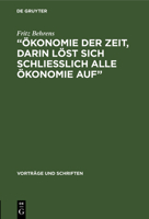 "Ökonomie Der Zeit, Darin Löst Sich Schliesslich Alle Ökonomie Auf": Bemerkungen Zur Messung Des Nutzeffektes Der Gesellschaftlichen Arbeit 3112537955 Book Cover