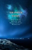 The Power Within: How to Reset, Refocus, and Restart the Power within You 1300758260 Book Cover