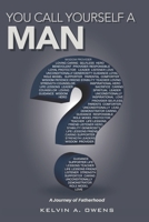 You Call Yourself a Man?: A Journey of Fatherhood B08FB4CYPB Book Cover