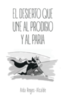 EL DESIERTO QUE UNE AL PRODIGIO Y AL PARIA (Spanish Edition) B0HD242JWV Book Cover