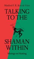 Talking to the Shaman Within: Musings on Hunting 149173034X Book Cover