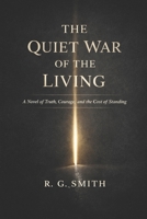 The Quite War of the Living: A Novel of Truth, Courage, and the Cost of Standing B0GKYFTQLP Book Cover