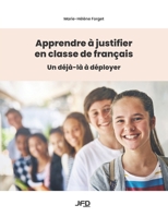 Apprendre à justifier en classe de français: Un déjà-là à déployer (French Edition) 2897998776 Book Cover