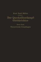 Der Quecksilberdampf-Gleichrichter: Erster Band Theoretische Grundlagen 3642901336 Book Cover