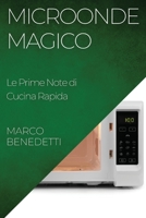 Microonde Magico: Le Prime Note di Cucina Rapida 183550504X Book Cover