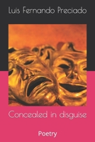 Concealed in disguise: Poetry B0B92L1K6T Book Cover