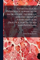 Gynecological Pathology; a Manual of Microscopic Technique and Diagnosis in Gynecological Practice, for Students and Physicians 1025155696 Book Cover