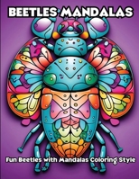Beetles Mandalas: Fun Beetles with Mandalas Coloring Style B0CWXH5N51 Book Cover