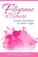 Filigrane D'Amore: Il Legame Indissolubile tra madre e figlia B0C7F51Z68 Book Cover