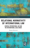 Relational Normativity of International Law: General International Law and the International Legal Order (Routledge Research in International Law) 1032832274 Book Cover