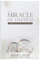 The Miracle of Oneness : A Premarital Guide for Believers 1735825123 Book Cover