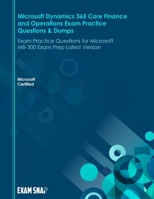 Microsoft Dynamics 365 Core Finance and Operations Exam Practice Questions & Dumps: Exam Practice Questions for Microsoft MB-300 Exam Prep Latest Version B095M46J1N Book Cover