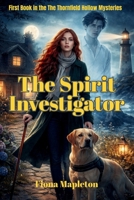 The Spirit Investigator: A Cozy Paranormal Mystery Romance (The Thornfield Hollow Mysteries) B0GJLP54VR Book Cover