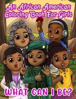 An African American Coloring Book For Girls: What Can I Be?: Inspirational Career Book For Little Black & Brown Babes With Natural Hair: Activity Pages Included! B08GLKD972 Book Cover