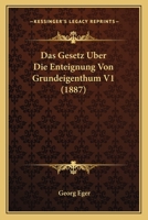 Das Gesetz Uber Die Enteignung Von Grundeigenthum V1 (1887) 1167701496 Book Cover