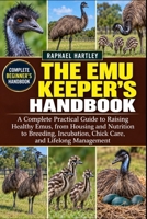 THE EMU KEEPER'S HANDBOOK: A Complete Practical Guide to Raising Healthy Emus, from Housing and Nutrition to Breeding, Incubation, Chick Care, and Lifelong Management B0HJN5QWSY Book Cover