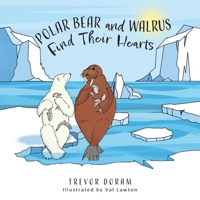 Polar Bear and Walrus Find Their Hearts 1039141811 Book Cover
