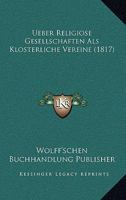 Ueber Religiose Gesellschaften Als Klosterliche Vereine (1817) 1160263809 Book Cover