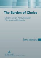 The Burden of Choice: Czech Foreign Policy Between Principles and Interests 363163157X Book Cover