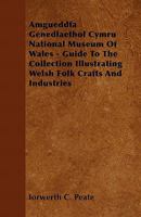 Amgueddfa Genedlaethol Cymru National Museum of Wales - Guide to the Collection Illustrating Welsh Folk Crafts and Industries 1446517519 Book Cover