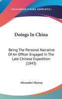 Doings In China: Being The Personal Narrative Of An Officer Engaged In The Late Chinese Expedition 1436824540 Book Cover