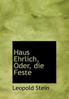 Haus Ehrlich, Oder, die Feste (Large Print Edition) 0554856026 Book Cover