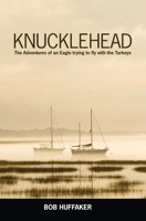 Knucklehead: The Adventures of an Eagle trying to fly with the Turkeys 143925690X Book Cover