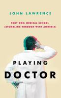PLAYING DOCTOR - Part One: Medical School: Stumbling through with amnesia 1735507210 Book Cover