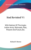 Sind Revisited V1: With Notices of the Anglo-Indian Army; Railroads; Past, Present and Future, Etc. 1432682423 Book Cover