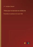 Thèse pour le doctorat en médecine: Présentée et soutenue le 22 août 1838 3385096995 Book Cover