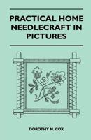 Practical Home Needlecraft in Pictures 1447400658 Book Cover