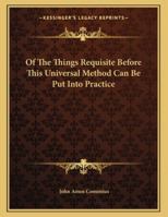 Of The Things Requisite Before This Universal Method Can Be Put Into Practice 1163013579 Book Cover